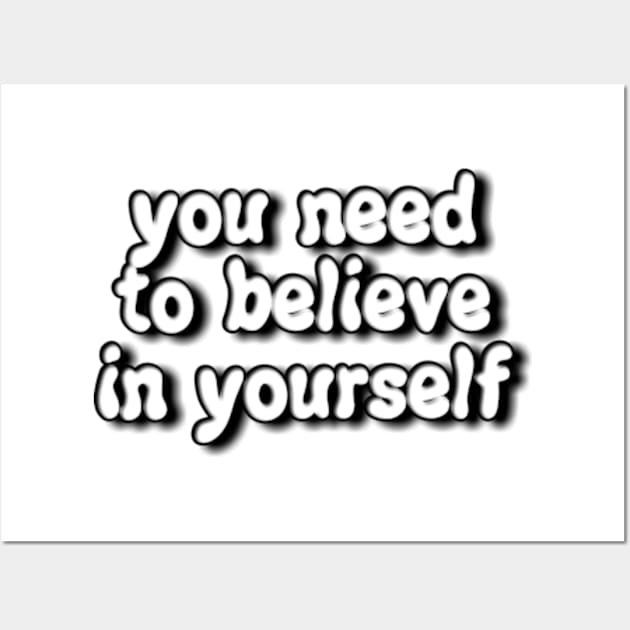 you need to believe in yourself Wall Art by Dog and cat lover